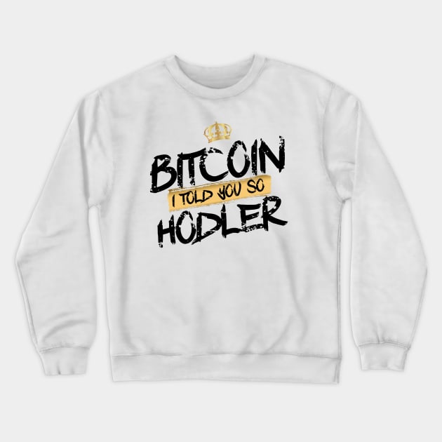 Bitcoin Hodler I told you so Crewneck Sweatshirt by DesignBoomArt